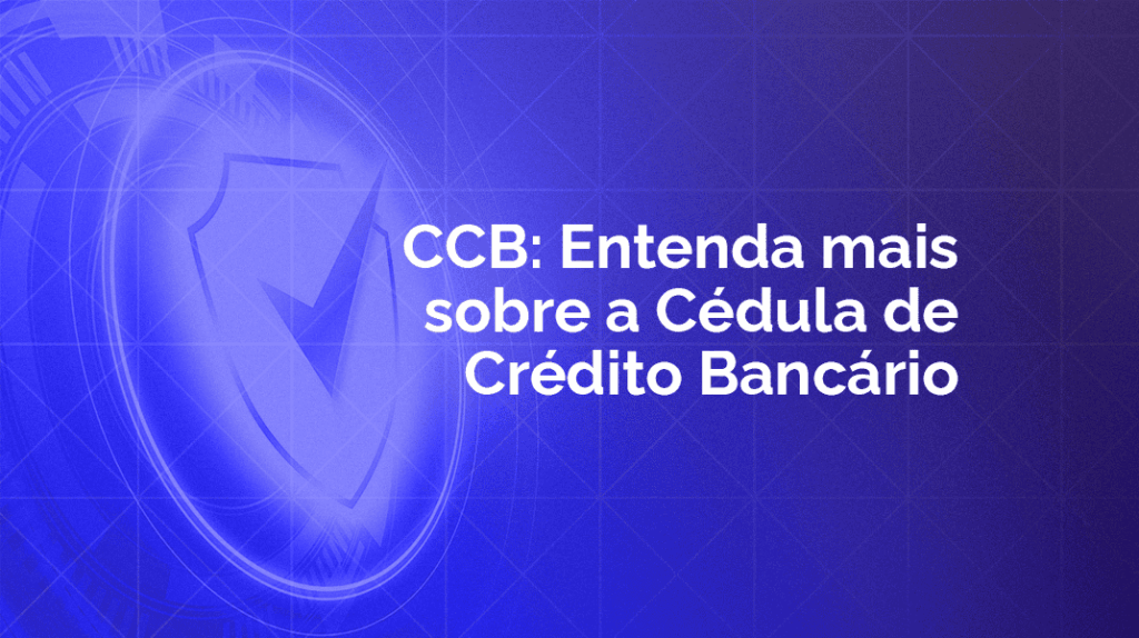 Cédula de Crédito Bancário: entenda o que é e como funciona