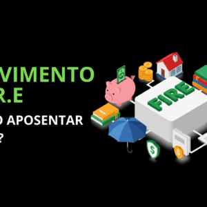 Movimento FIRE: Como Alcançar a Aposentadoria Antecipada
